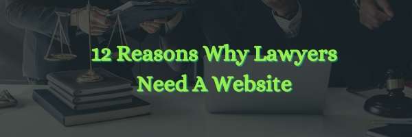 12 Reasons Why Lawyers Need A Website