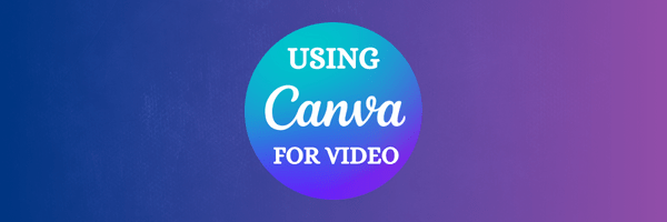 Using Canva for Video
