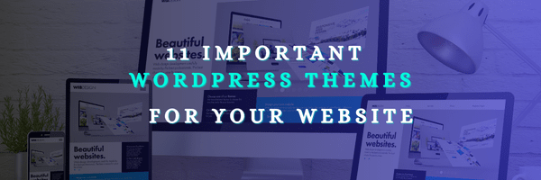 11 Important WordPress Themes for Your Website