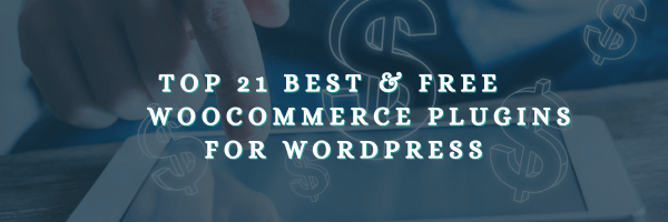 Top 21 BEST & FREE WooCommerce Plugins For WordPress