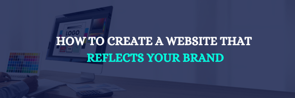 How to Create a Website that Reflects Your Brand